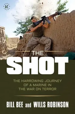 The Shot: Wstrząsająca podróż żołnierza piechoty morskiej w wojnie z terroryzmem - The Shot: The Harrowing Journey of a Marine in the War on Terror