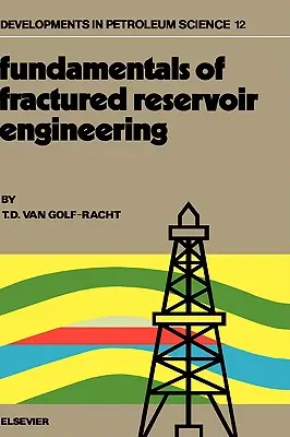 Podstawy inżynierii złóż szczelinowych: Tom 12 - Fundamentals of Fractured Reservoir Engineering: Volume 12