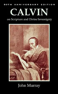 Kalwin o Piśmie Świętym i Boskiej suwerenności - Calvin on Scripture and Divine Sovereignty