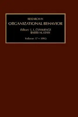 Research in Organizational Behavior: An Annual Series of Analytical Essays and Critital Reviews, tom 17 - Research in Organizational Behavior: An Annual Series of Analytical Essays and Critital Reviews Volume 17