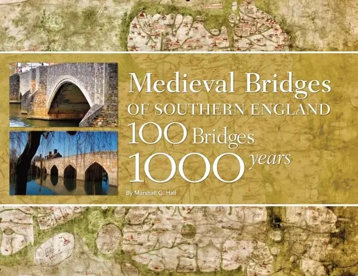 Średniowieczne mosty południowej Anglii: 100 mostów, 1000 lat - Medieval Bridges of Southern England: 100 Bridges, 1000 Years