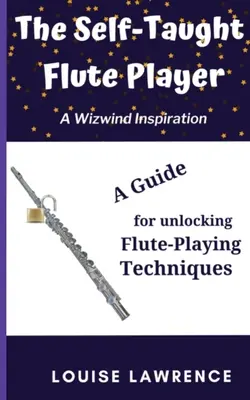 Samouk gry na flecie: Przewodnik do odkrywania technik gry na flecie - The Self-Taught Flute Player: A Guide for Unlocking Flute-Playing Techniques