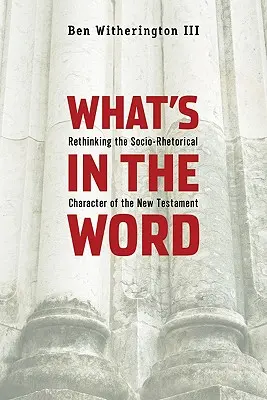 What's in the Word: Przemyślenie społeczno-retorycznego charakteru Nowego Testamentu - What's in the Word: Rethinking the Socio-Rhetorical Character of the New Testament