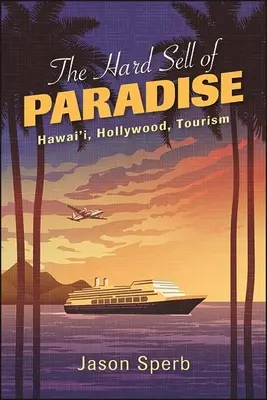 Trudna sprzedaż raju: Hawaje, Hollywood, turystyka - The Hard Sell of Paradise: Hawai'i, Hollywood, Tourism