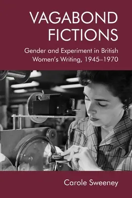 Vagabond Fictions: Płeć i eksperyment w brytyjskiej literaturze kobiecej, 1945-1970 - Vagabond Fictions: Gender and Experiment in British Women's Writing, 1945-1970