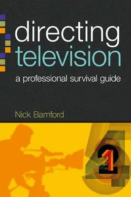 Reżyseria telewizyjna: Profesjonalny przewodnik przetrwania - Directing Television: A Professional Survival Guide