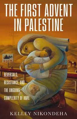 Pierwszy adwent w Palestynie: Odwrócenie, opór i ciągła złożoność nadziei - The First Advent in Palestine: Reversals, Resistance, and the Ongoing Complexity of Hope