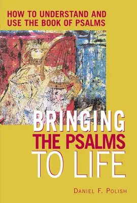 Ożywić Psalmy: Jak zrozumieć i wykorzystać Księgę Psalmów? - Bringing the Psalms to Life: How to Understand and Use the Book of Psalms