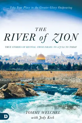 Rzeka Syjonu: Prawdziwe historie przebudzenia: od Izraela przez Azusę do dziś - The River of Zion: True Stories of Revival: From Israel to Azusa to Today