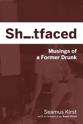 Shitfaced: Przemyślenia byłego pijaka - Shitfaced: Musings of a Former Drunk