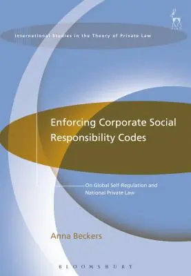 Egzekwowanie kodeksów społecznej odpowiedzialności biznesu: O globalnej samoregulacji i krajowym prawie prywatnym - Enforcing Corporate Social Responsibility Codes: On Global Self-Regulation and National Private Law