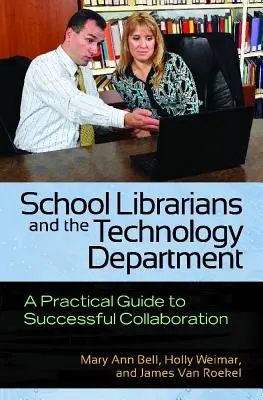 Bibliotekarze szkolni i dział technologiczny: Praktyczny przewodnik po udanej współpracy - School Librarians and the Technology Department: A Practical Guide to Successful Collaboration