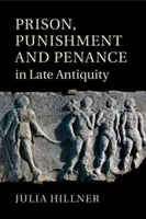 Więzienie, kara i pokuta w późnym antyku - Prison, Punishment and Penance in Late Antiquity