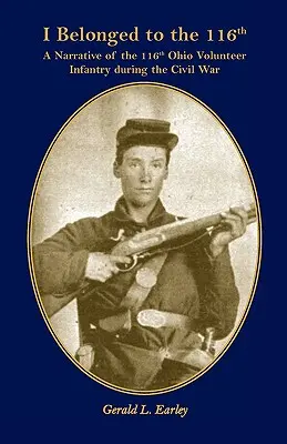 Należę do 116: Opowieść o 116 Ochotniczej Piechocie Ohio podczas wojny secesyjnej - I Belong to the 116th: A Narrative of the 116th Ohio Volunteer Infantry During the Civil War