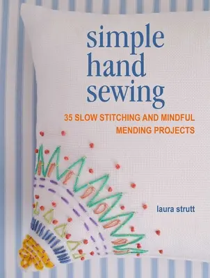 Proste szycie ręczne: 35 projektów powolnego szycia i uważnego cerowania - Simple Hand Sewing: 35 Slow Stitching and Mindful Mending Projects