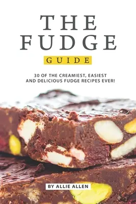 Przewodnik po krówkach: 30 najbardziej kremowych, łatwych i pysznych przepisów na krówki! - The Fudge Guide: 30 of the Creamiest, Easiest and Delicious Fudge Recipes Ever!