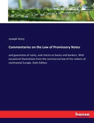 Commentaries on the Law of Promissory Notes: and guarantees of notes, and checks on banks and bankers. Z okazjonalnymi ilustracjami z handlu - Commentaries on the Law of Promissory Notes: and guaranties of notes, and checks on banks and bankers. With occasional illustrations from the commerci