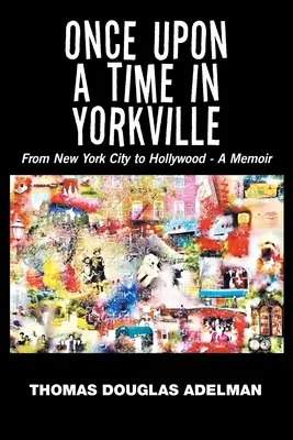 Pewnego razu w Yorkville: Od Nowego Jorku do Hollywood - wspomnienia - Once Upon a Time in Yorkville: From New York City to Hollywood - a Memoir