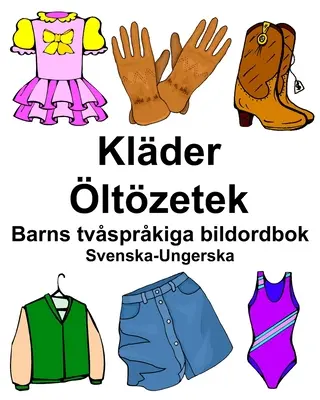 Szwedzko-węgierski Klder/ltzetek Dwujęzyczny słownik obrazkowy dla dzieci - Svenska-Ungerska Klder/ltzetek Barns tvsprkiga bildordbok
