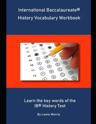 Zeszyt ćwiczeń ze słownictwa do matury międzynarodowej z historii: Naucz się kluczowych słów z testu IB z historii - International Baccalaureate History Vocabulary Workbook: Learn the key words of the IB History Test