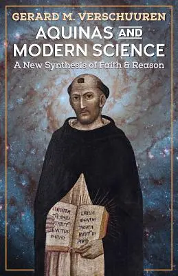 Akwinata i współczesna nauka: Nowa synteza wiary i rozumu - Aquinas and Modern Science: A New Synthesis of Faith and Reason