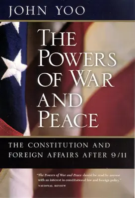 Potęga wojny i pokoju: Konstytucja i sprawy zagraniczne po 11 września - The Powers of War and Peace: The Constitution and Foreign Affairs after 9/11