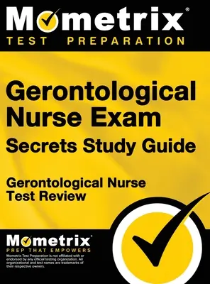 Gerontological Nurse Exam Secrets Study Guide: Przegląd testów do egzaminu na pielęgniarkę gerontologiczną - Gerontological Nurse Exam Secrets Study Guide: Gerontological Nurse Test Review for the Gerontological Nurse Exam
