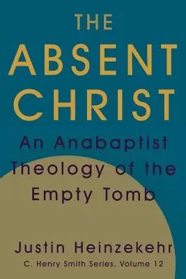 Nieobecny Chrystus: Anabaptystyczna teologia pustego grobu - The Absent Christ: An Anabaptist Theology of the Empty Tomb