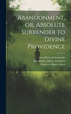 Porzucenie, czyli absolutne poddanie się Boskiej Opatrzności - Abandonment, or, Absolute Surrender to Divine Providence