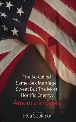 Tak zwane małżeństwo osób tej samej płci, słodki, ale najstraszniejszy wróg: Ameryka w kryzysie - The So Called Same-Sex Marriage, Sweet But The Most Horrific Enemy: America in Crisis