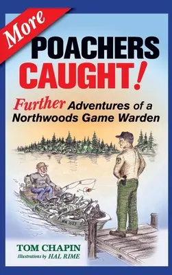 Więcej Kłusownicy złapani! Dalsze przygody strażnika z lasu północnego - More Poachers Caught!: Further Adventures of a Northwoods Game Warden