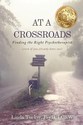 Na rozdrożu: Znalezienie odpowiedniego psychoterapeuty (nawet jeśli już go masz) - At a Crossroads: Finding the Right Psychotherapist, (Even if You Already Have one)