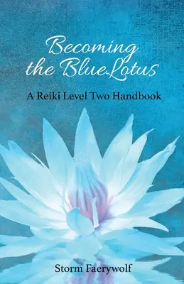 Becoming the BlueLotus: Podręcznik drugiego poziomu Reiki - Becoming the BlueLotus: A Reiki Level Two Handbook