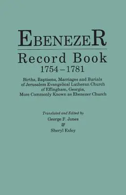 Ebenezer Record Book, 1754-1781. Narodziny, chrzty, małżeństwa i pogrzeby Jerozolimskiego Kościoła Ewangelicko-Luterańskiego w Effingham, Georgia, częściej - Ebenezer Record Book, 1754-1781. Births, Baptisms, Marriages and Burials of Jerusalem Evangelical Lutheran Church of Effingham, Georgia, More Commonly