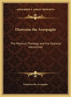 Dionizy Areopagita: Teologia mistyczna i niebiańskie hierarchie - Dionysius the Areopagite: The Mystical Theology and the Celestial Hierarchies