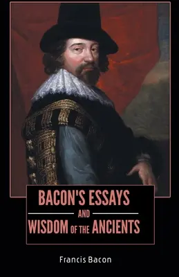 Eseje Bacona i mądrość starożytnych - BACON'S ESSAYS and WISDOM OF THE ANCIENTS