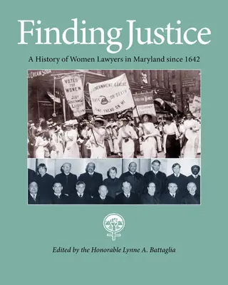 Odnaleźć sprawiedliwość: Historia kobiet prawników w Maryland od 1642 roku - Finding Justice: A History of Women Lawyers in Maryland Since 1642