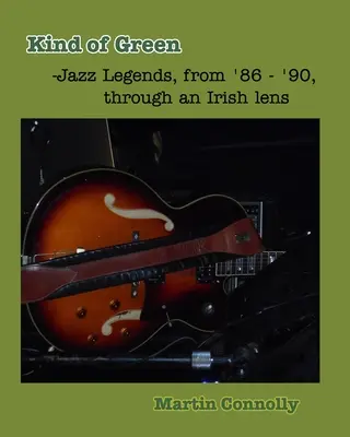 Kind of Green: Legendy jazzu z lat '86 - '90 przez irlandzki pryzmat - Kind of Green: Jazz Legends, from '86 - '90, through an Irish lens