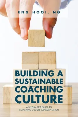 Budowanie zrównoważonej kultury coachingu: Przewodnik krok po kroku dotyczący wdrażania kultury coachingu - Building a Sustainable Coaching Culture: A Step by Step Guide to Coaching Culture Implementation