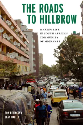 Drogi do Hillbrow: Życie we wspólnocie migrantów w Afryce Południowej - The Roads to Hillbrow: Making Life in South Africa's Community of Migrants