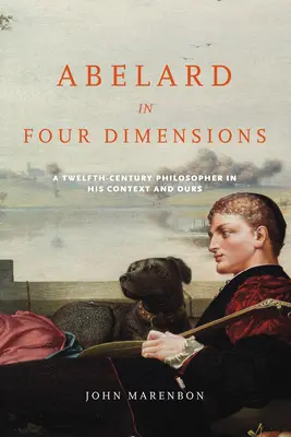 Abelard w czterech wymiarach: Dwunastowieczny filozof w swoim i naszym kontekście - Abelard in Four Dimensions: A Twelfth-Century Philosopher in His Context and Ours