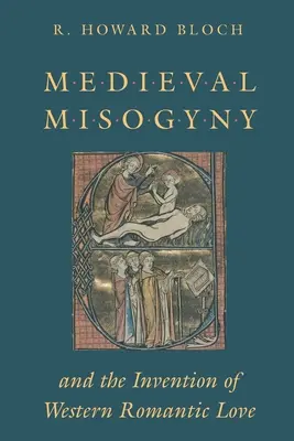 Średniowieczna mizoginia i wynalezienie zachodniej miłości romantycznej - Medieval Misogyny and the Invention of Western Romantic Love