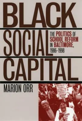 Czarny kapitał społeczny: Polityka reformy szkolnej w Baltimore, 1986-1999 - Black Social Capital: The Politics of School Reform in Baltimore, 1986-1999