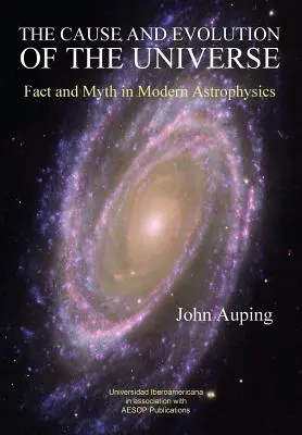 Przyczyna i ewolucja wszechświata: Fakty i mity we współczesnej astrofizyce - The Cause and Evolution of the Universe: Fact and Myth in Modern Astrophysics