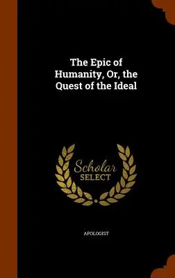 Epopeja ludzkości, czyli poszukiwanie ideału - The Epic of Humanity, Or, the Quest of the Ideal