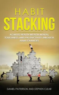 Układanie nawyków: Osiągnij zdrowie, bogactwo, wytrzymałość psychiczną i produktywność dzięki zmianom nawyków - Habit Stacking: Achieve Health, Wealth, Mental Toughness, and Productivity through Habit Changes