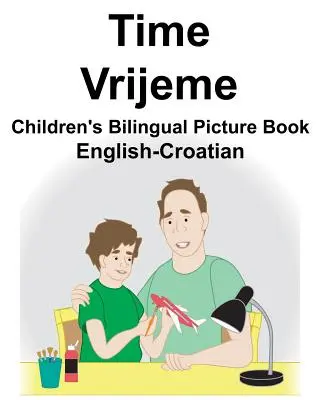 Angielsko-chorwacki Czas/Vrijeme Dwujęzyczna książka obrazkowa dla dzieci - English-Croatian Time/Vrijeme Children's Bilingual Picture Book