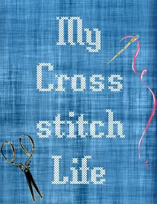 Moje życie z haftem krzyżykowym: Cross Stitchers Journal DIY Crafters Hobbyists Pattern Lovers Collectibles Gift For Crafters Birthday Teens Adults How - My Cross Stitch Life: Cross Stitchers Journal DIY Crafters Hobbyists Pattern Lovers Collectibles Gift For Crafters Birthday Teens Adults How