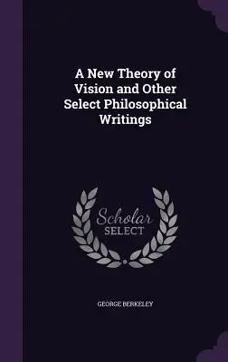 Nowa teoria widzenia i inne wybrane pisma filozoficzne - A New Theory of Vision and Other Select Philosophical Writings