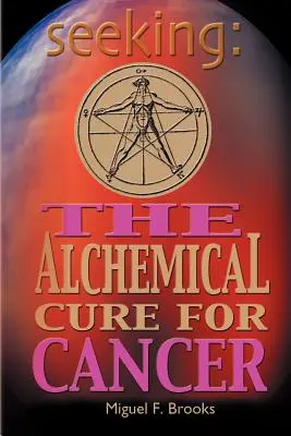 Poszukiwanie: Alchemiczne lekarstwo na raka - Seeking: The Alchemical Cure for Cancer